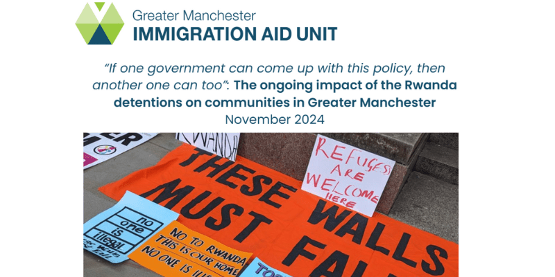 241126 Rwanda briefing Greater Manchester Immigration Aid Unit "If one government can come up with this policy, then another one can too": The ongoing impact of the Rwanda detentions on communities in Greater Manchester November 2024